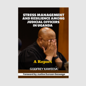 STRESS MANAGEMENT AND RESILIENCE AMONG JUDICIAL OFFICERS IN UGANDA