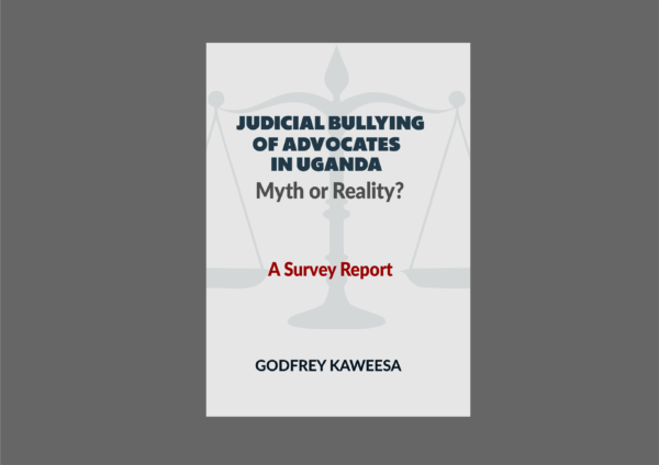 JUDICIAL BULLYING OF ADVOCATES IN UGANDA